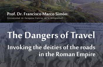 The Dangers of Travel: Invoking the Deities of the Roads in the Roman Empire - Marco Simón előadása